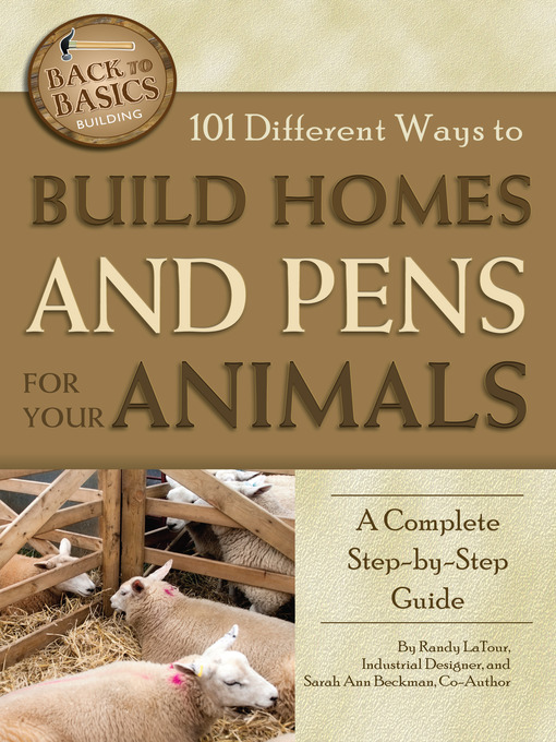 Title details for 101 Different Ways to Build Homes and Pens for Your Animals by Randy LaTour - Available